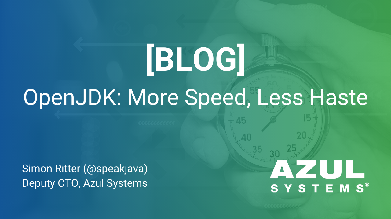 OpenJDK: More Speed, Less Haste - Azul | Better Java Performance ...