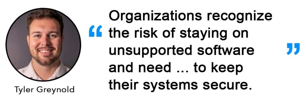 IMAGE: Organizations recognize 
the risk of staying on 
unsupported software 
and need ... to keep 
their systems secure.