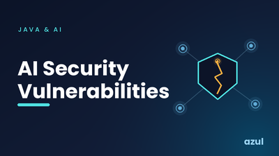 AI Security Vulnerabilities - Azul | Better Java Performance, Superior ...