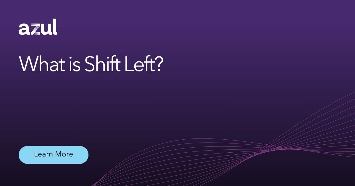 What is Shift Left? - Azul | Better Java Performance, Superior Java Support